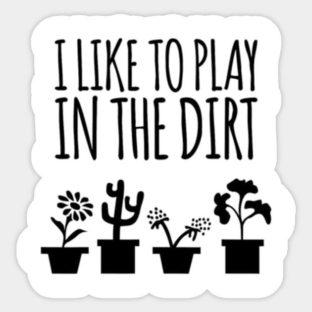 I Like To Play In The Dirt Gardening Sticker by cloutmantahnee